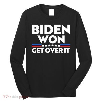 Biden Won Get Over It Long Sleeve Shirt