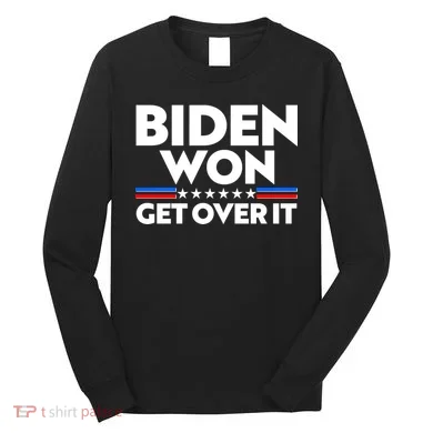 Biden Won Get Over It Long Sleeve Shirt