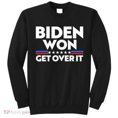 Biden Won Get Over It Sweatshirt