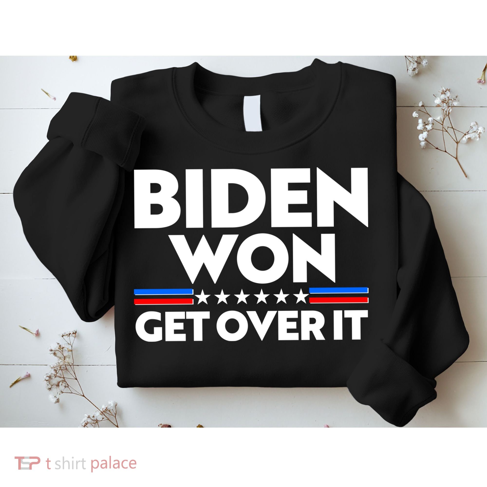 Biden Won Get Over It Sweatshirt