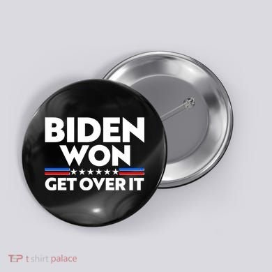 Biden Won Get Over It Button