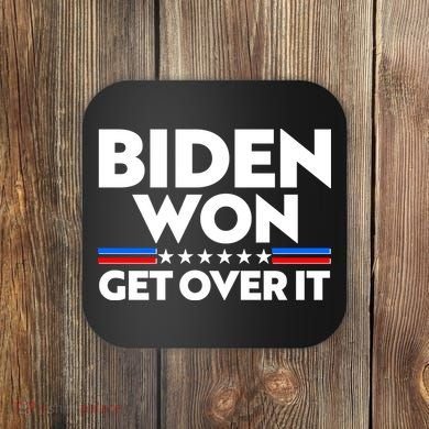 Biden Won Get Over It Coaster