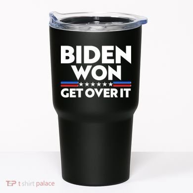 Biden Won Get Over It Tumbler