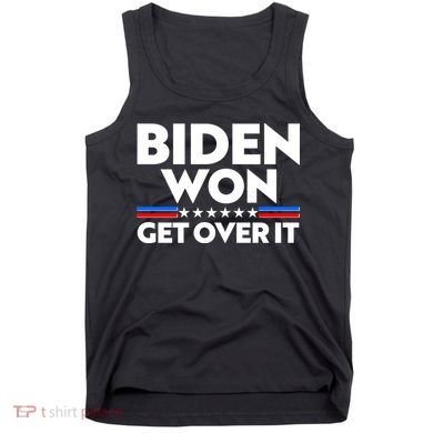 Biden Won Get Over It Tank Top