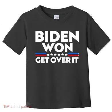 Biden Won Get Over It Toddler T-Shirt