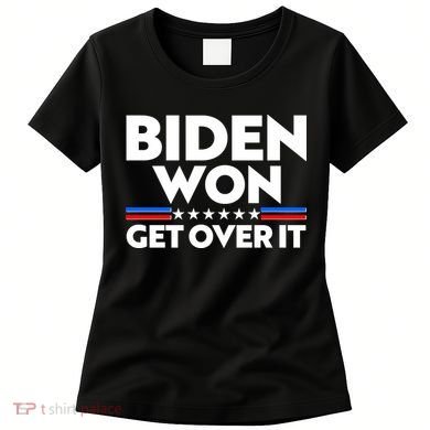Biden Won Get Over It Women's T-Shirt