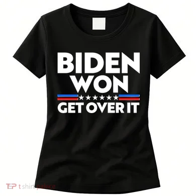 Biden Won Get Over It Women's T-Shirt
