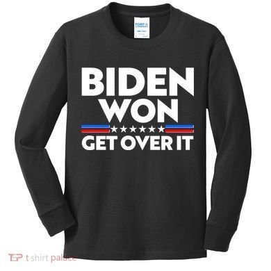 Biden Won Get Over It Kids Long Sleeve Shirt