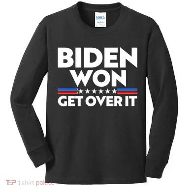 Biden Won Get Over It Kids Long Sleeve Shirt