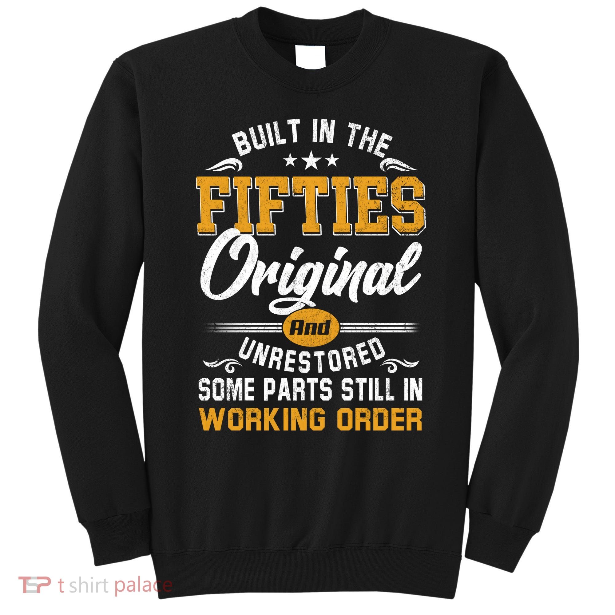 Built In Fifties 50s Original Unrestored 70th Birthday Funny Sweatshirt