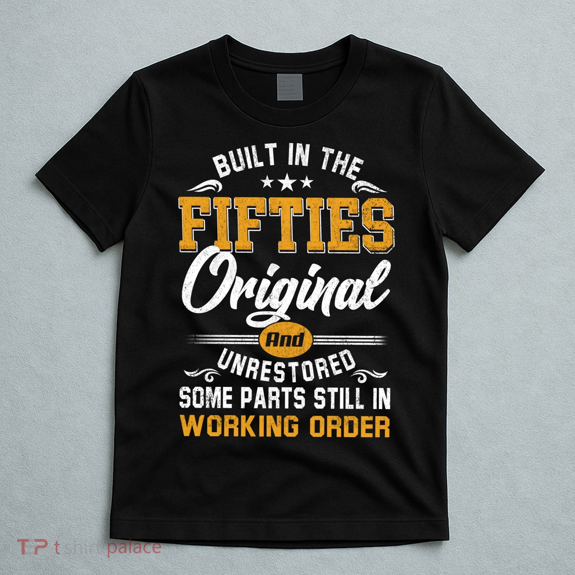 Built In Fifties 50s Original Unrestored 70th Birthday Funny T-Shirt