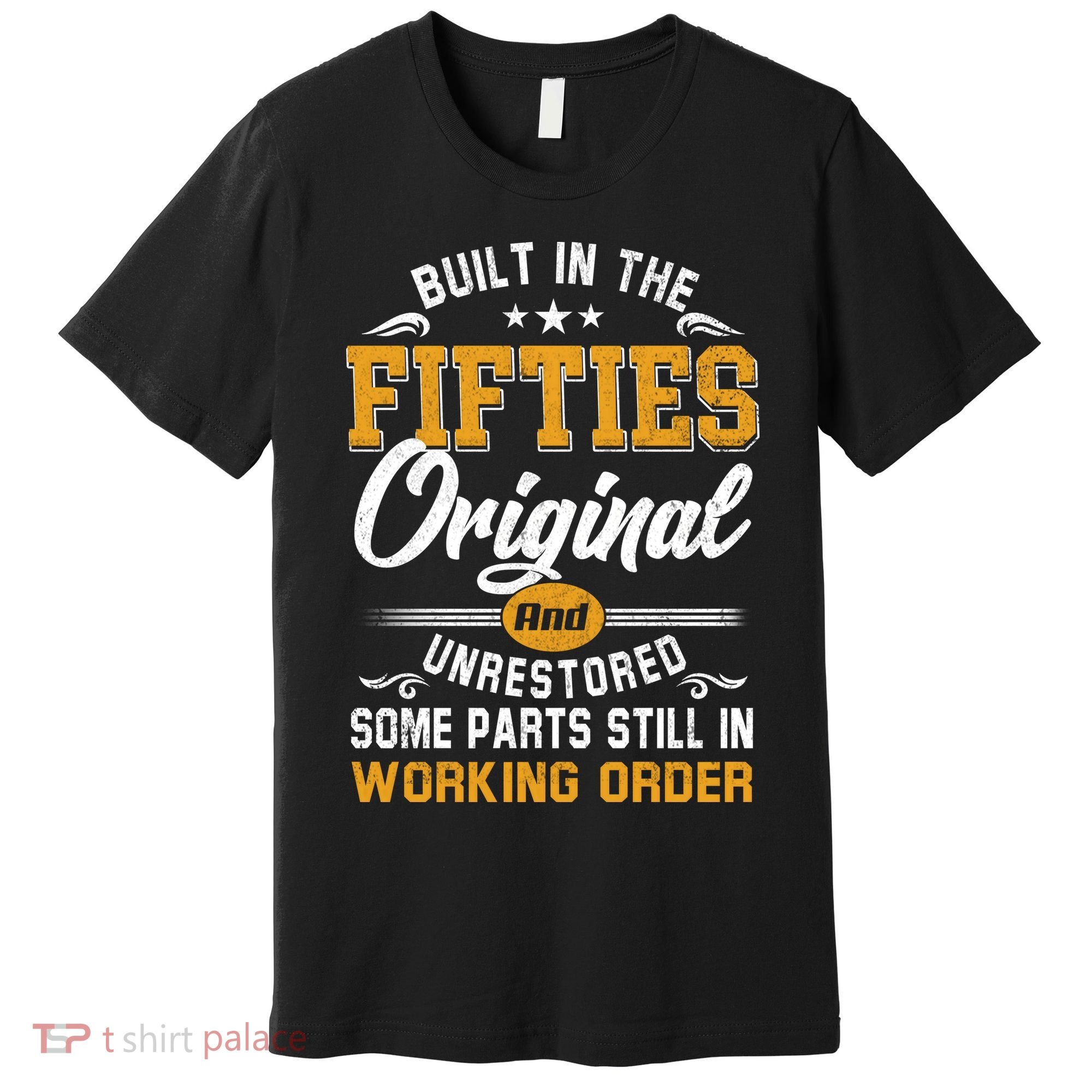 Built In Fifties 50s Original Unrestored 70th Birthday Funny Premium T-Shirt
