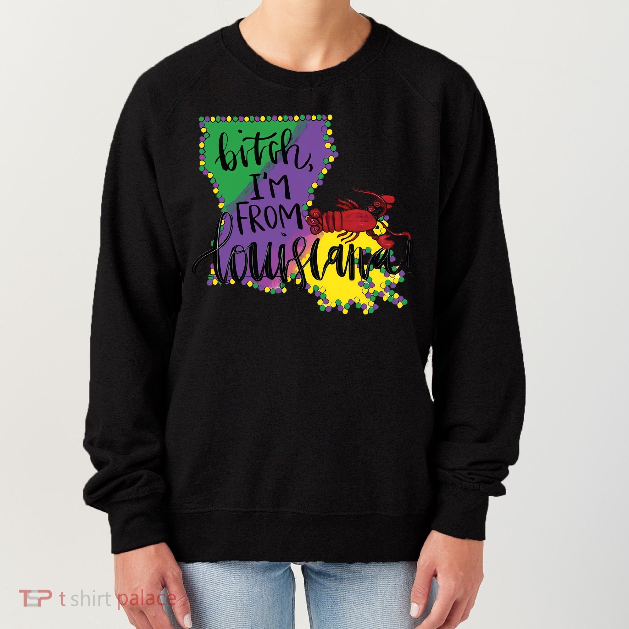 Bitch I'm From Louisiana Mardi Gras Louisiana Map Women's Sweatshirt