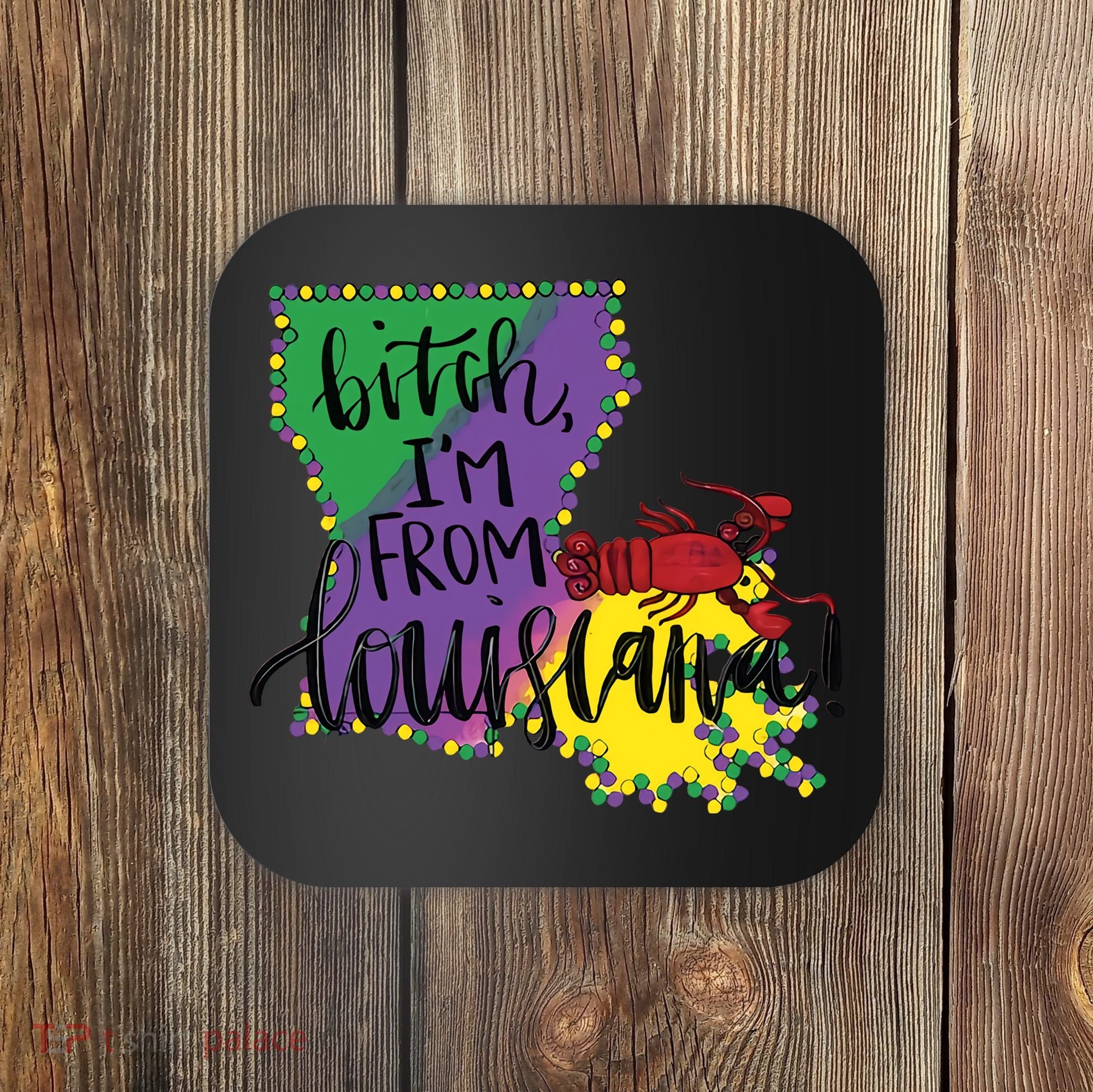 Bitch I'm From Louisiana Mardi Gras Louisiana Map Coaster