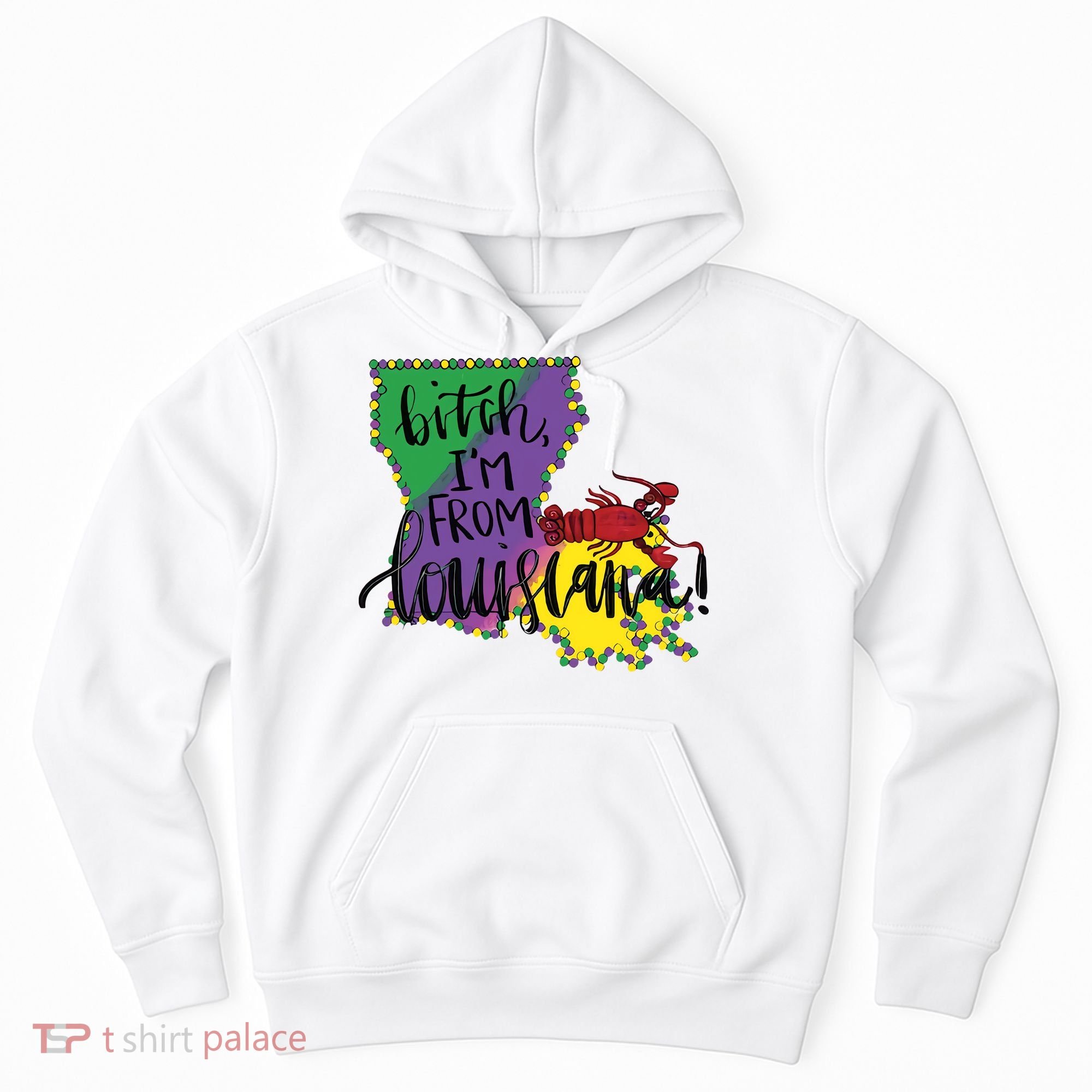 Bitch I'm From Louisiana Mardi Gras Louisiana Map Hoodie