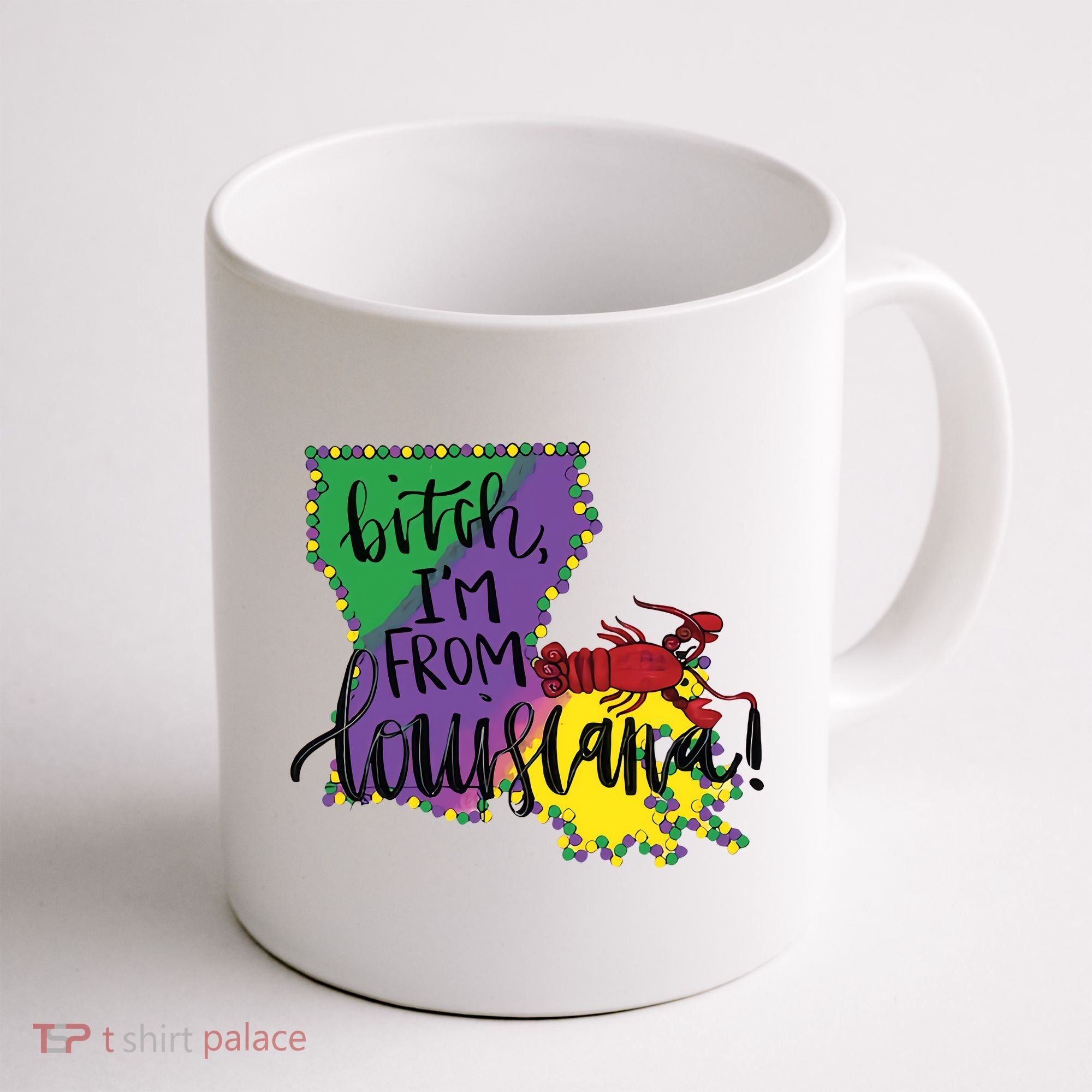 Bitch I'm From Louisiana Mardi Gras Louisiana Map Coffee Mug