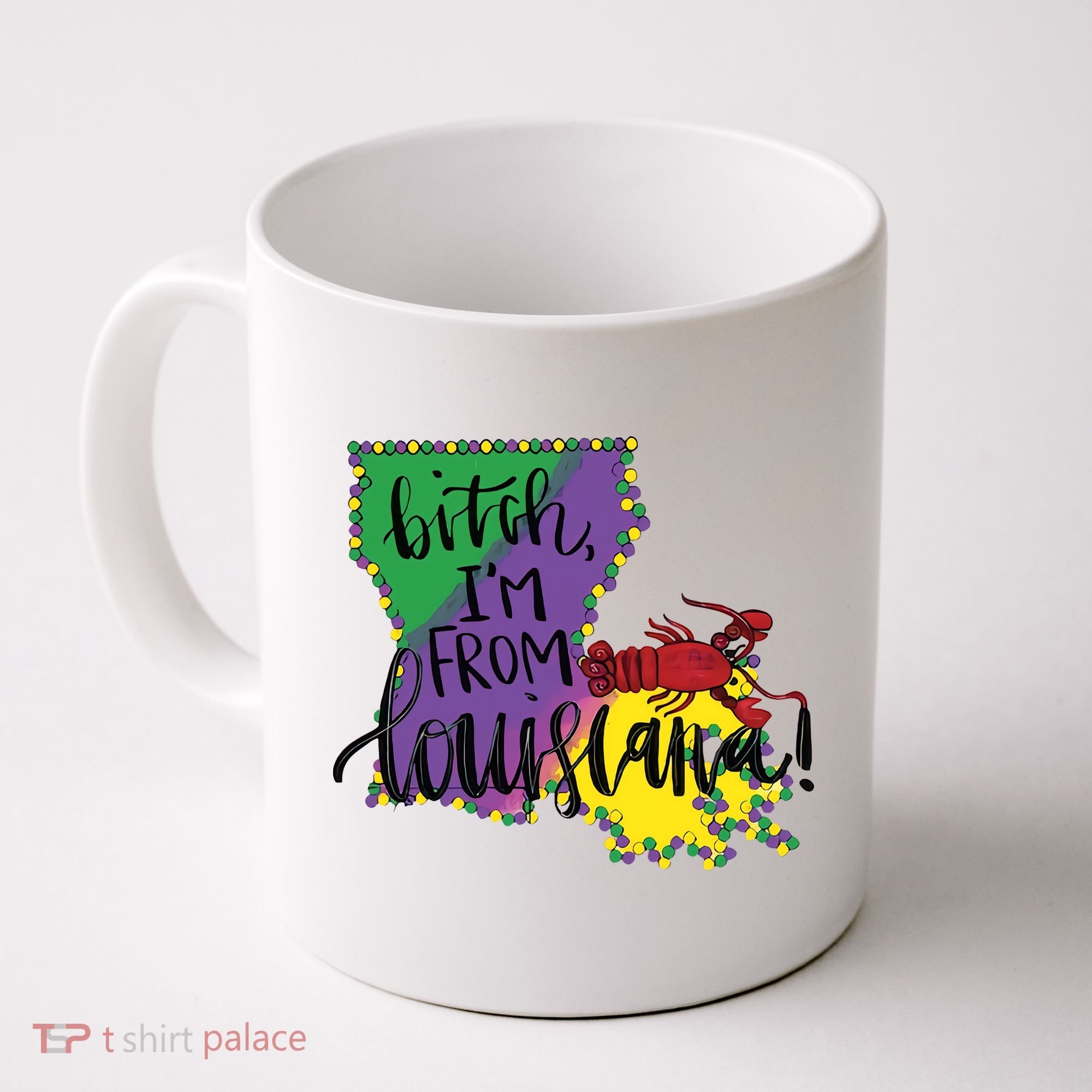 Bitch I'm From Louisiana Mardi Gras Louisiana Map Coffee Mug