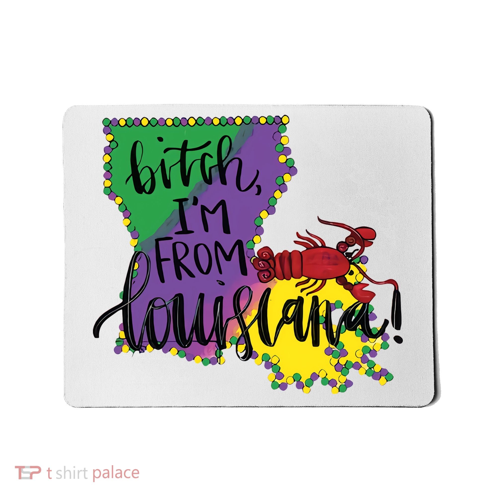 Bitch I'm From Louisiana Mardi Gras Louisiana Map Mousepad