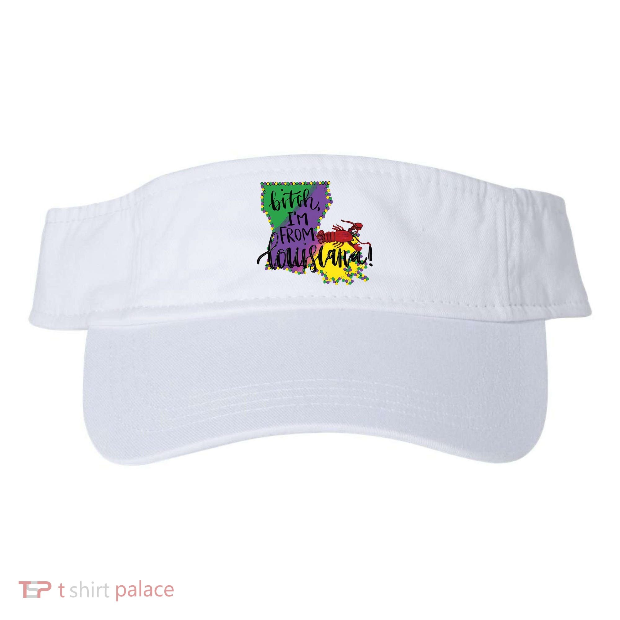 Bitch I'm From Louisiana Mardi Gras Louisiana Map Visor