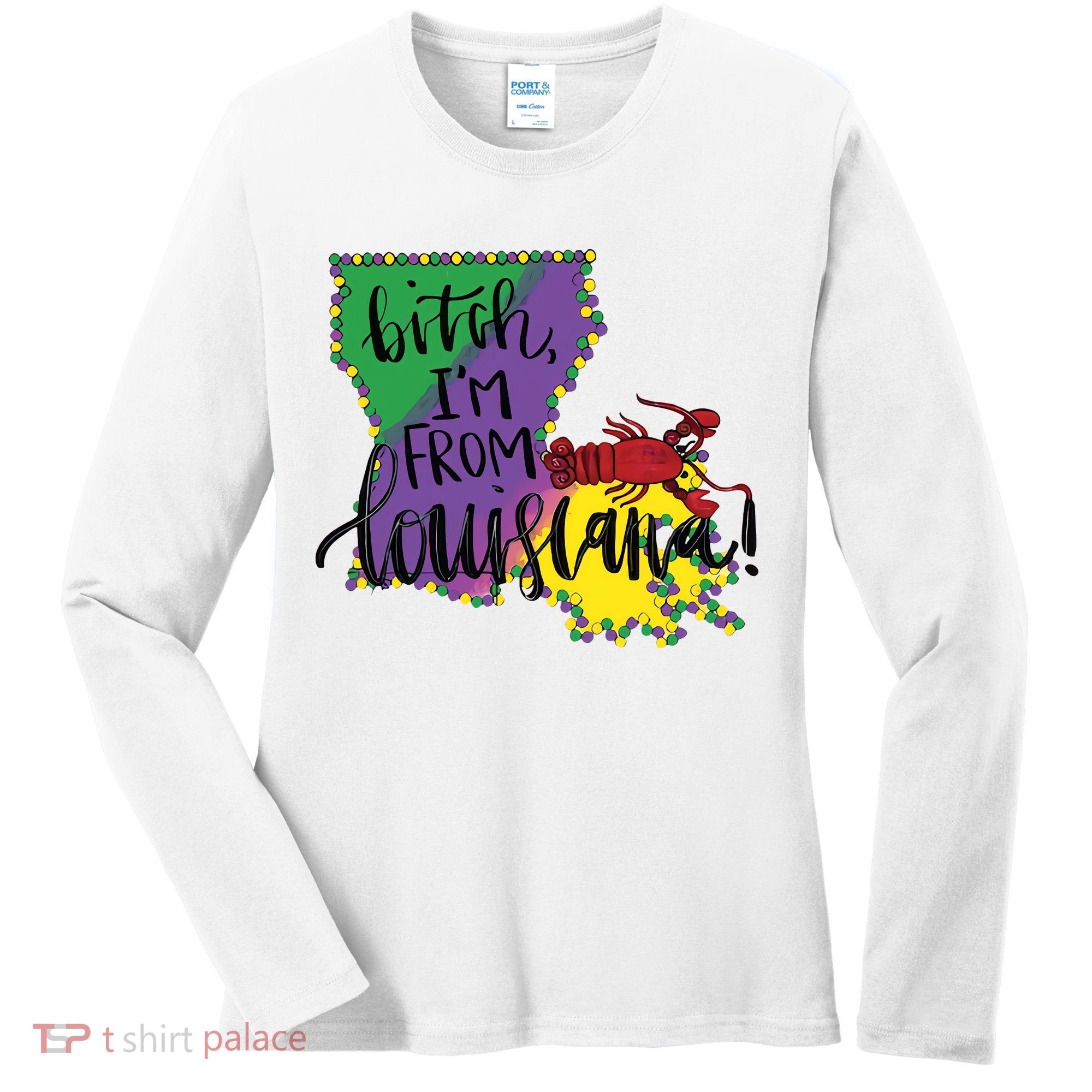 Bitch I'm From Louisiana Mardi Gras Louisiana Map Women's Long Sleeve Shirt