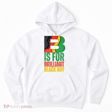 B Is For Brilliant Black Boy Black History Month Hoodie