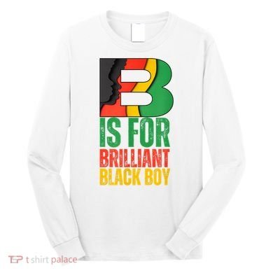 B Is For Brilliant Black Boy Black History Month Long Sleeve Shirt