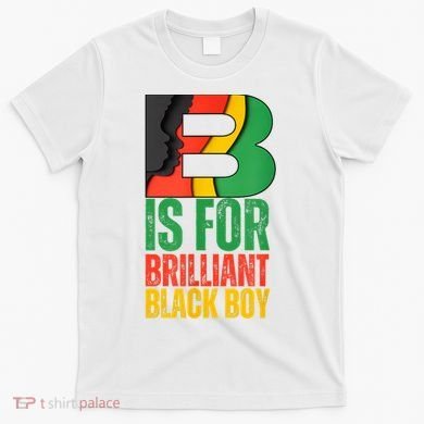 B Is For Brilliant Black Boy Black History Month T-Shirt