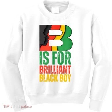 B Is For Brilliant Black Boy Black History Month Kids Sweatshirt