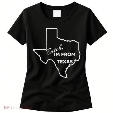 Bitch Im From Texas Funny State Outline Bbq Party Work Women's T-Shirt