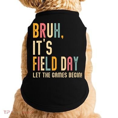 Bruh It's Field Day Let The Games Begin Field Trip Fun Day Doggie Tank