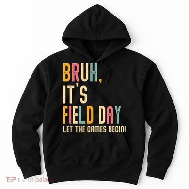 Bruh It's Field Day Let The Games Begin Field Trip Fun Day Hoodie