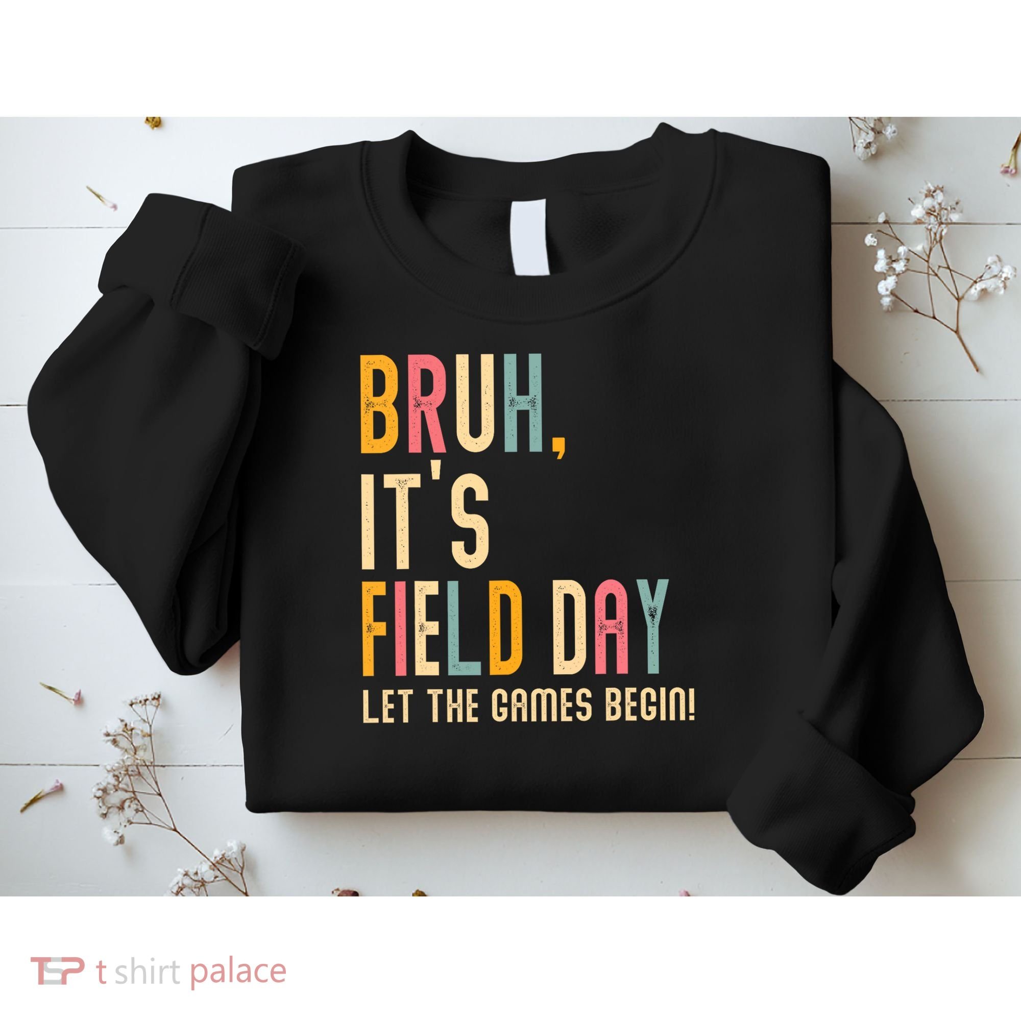 Bruh It's Field Day Let The Games Begin Field Trip Fun Day Sweatshirt