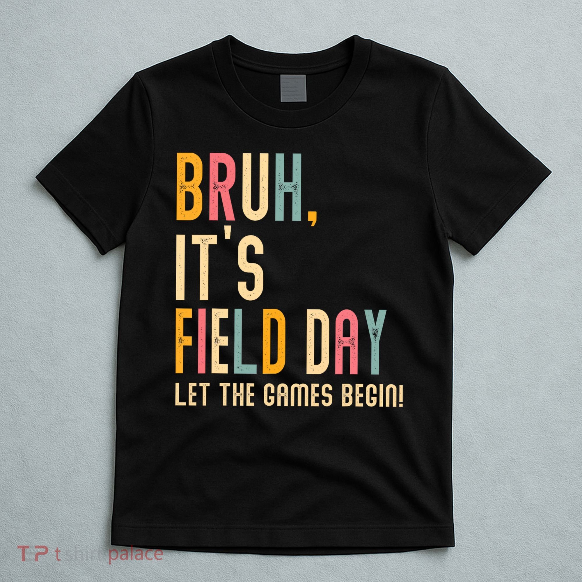 Bruh It's Field Day Let The Games Begin Field Trip Fun Day T-Shirt