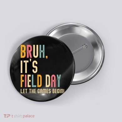 Bruh It's Field Day Let The Games Begin Field Trip Fun Day Button