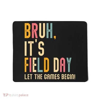 Bruh It's Field Day Let The Games Begin Field Trip Fun Day Mousepad