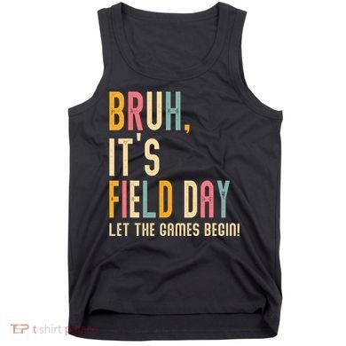 Bruh It's Field Day Let The Games Begin Field Trip Fun Day Tank Top