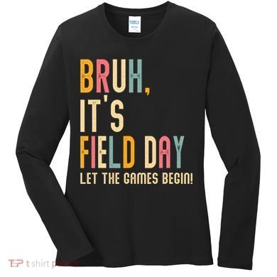 Bruh It's Field Day Let The Games Begin Field Trip Fun Day Women's Long Sleeve Shirt