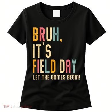 Bruh It's Field Day Let The Games Begin Field Trip Fun Day Women's T-Shirt