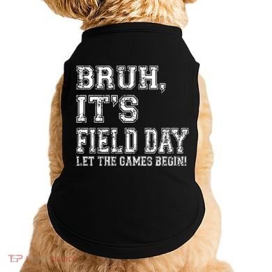 Bruh ItS Field Day Let The Games Begin Teacher Students Doggie Tank