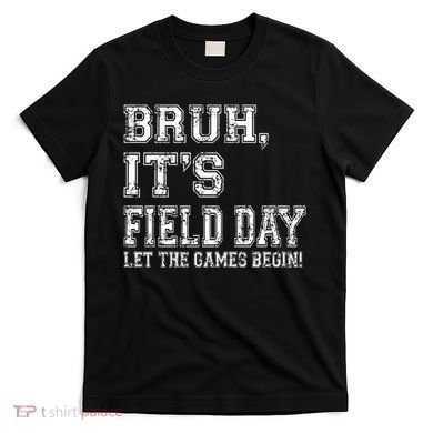 Bruh ItS Field Day Let The Games Begin Teacher Students T-Shirt