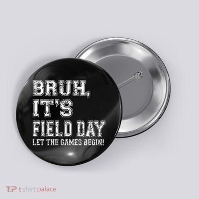 Bruh ItS Field Day Let The Games Begin Teacher Students Button