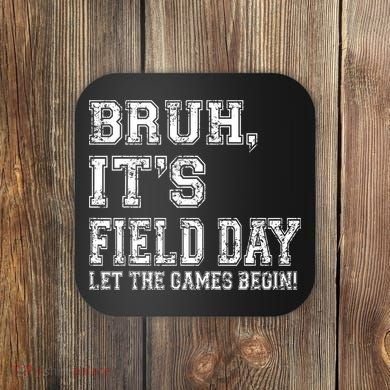 Bruh ItS Field Day Let The Games Begin Teacher Students Coaster