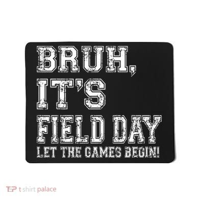 Bruh ItS Field Day Let The Games Begin Teacher Students Mousepad