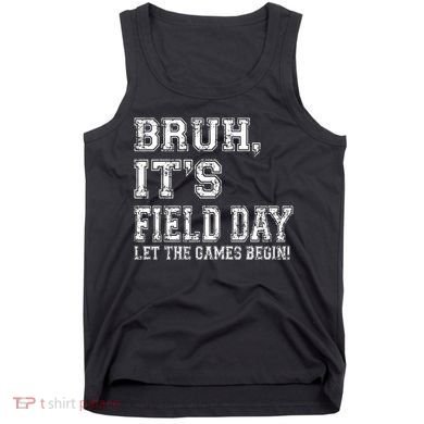 Bruh ItS Field Day Let The Games Begin Teacher Students Tank Top