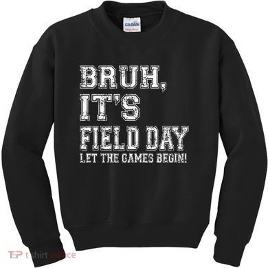 Bruh ItS Field Day Let The Games Begin Teacher Students Kids Sweatshirt