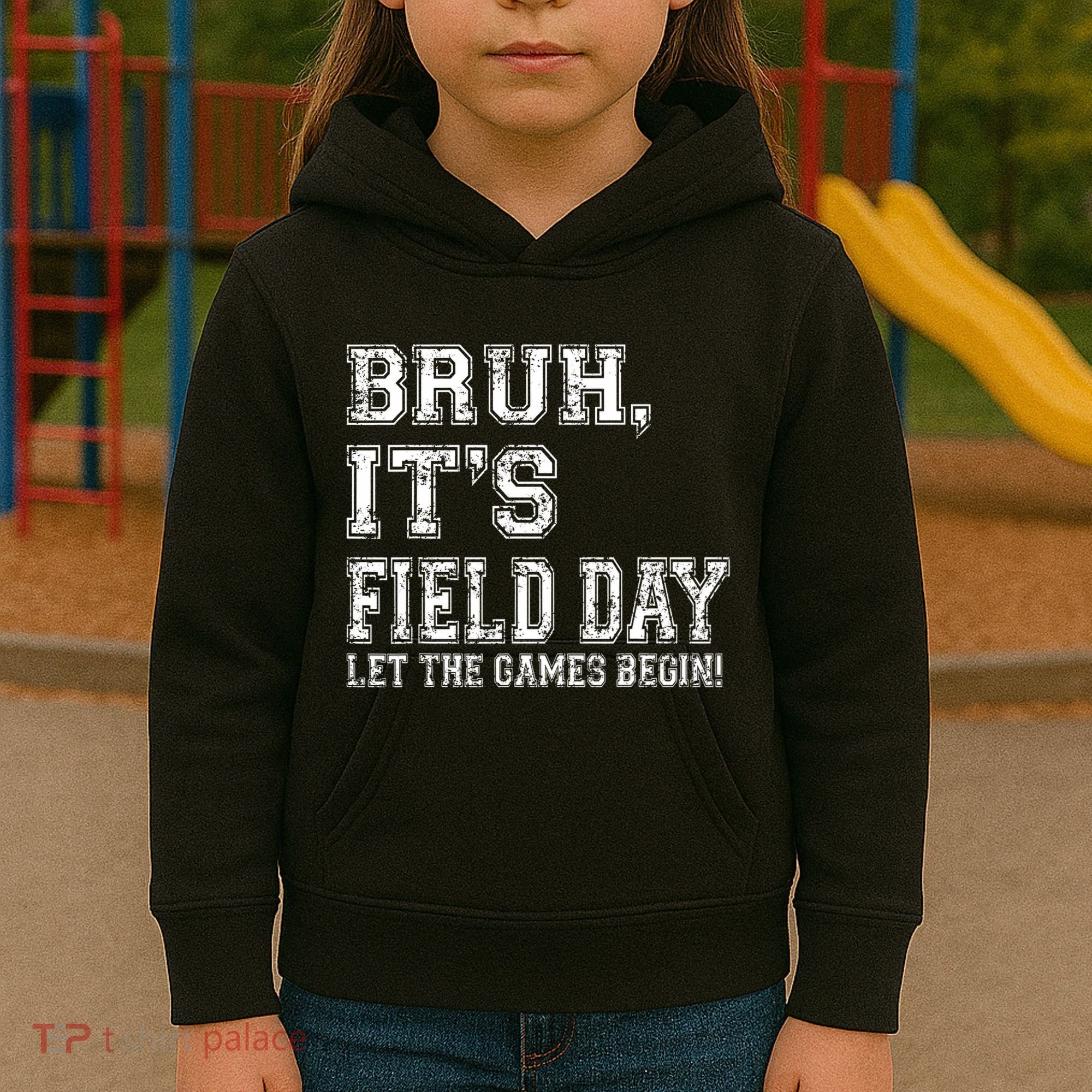 Bruh ItS Field Day Let The Games Begin Teacher Students Kids Hoodie