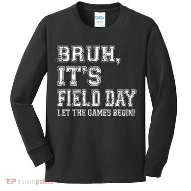 Bruh ItS Field Day Let The Games Begin Teacher Students Kids Long Sleeve Shirt