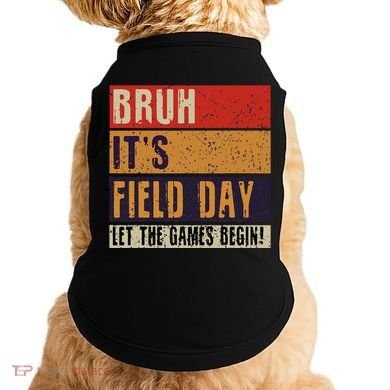 Bruh It’S Field Day Let The Games Begin Doggie Tank