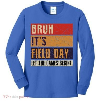 Bruh It’S Field Day Let The Games Begin Kids Long Sleeve Shirt