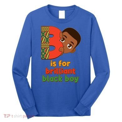 B Is For Brilliant Black Boy Celebrating Black History Long Sleeve Shirt